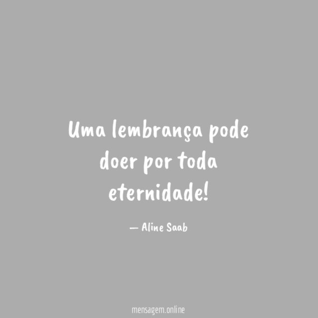 Uma lembrança pode doer por toda eternidade