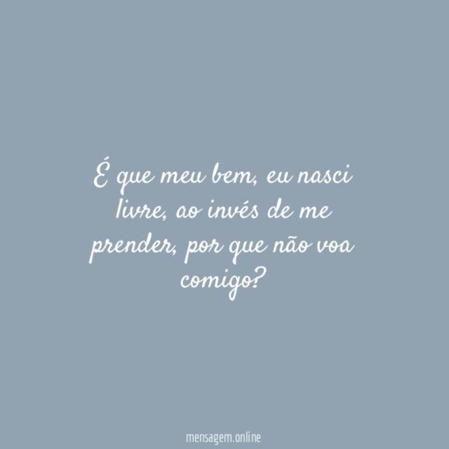 É que meu bem
