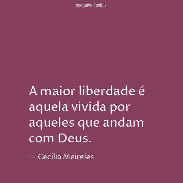 A maior liberdade é aquela vivida por aqueles que andam com Deus