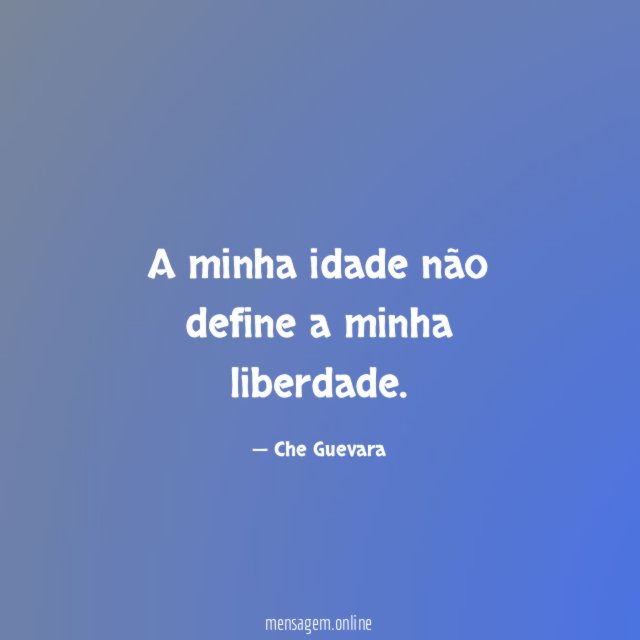 A minha idade não define a minha liberdade