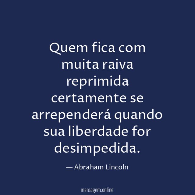Quem fica com muita raiva reprimida certamente se
