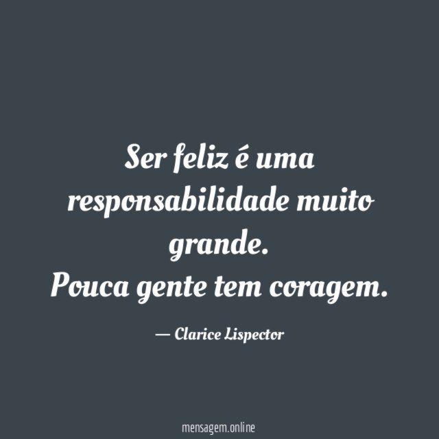 Ser feliz é uma responsabilidade muito grande