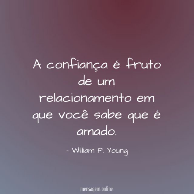 A confiança é fruto de um relacionamento em