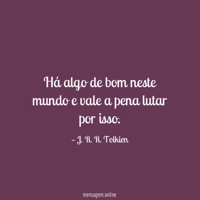 Há algo de bom neste mundo e vale
