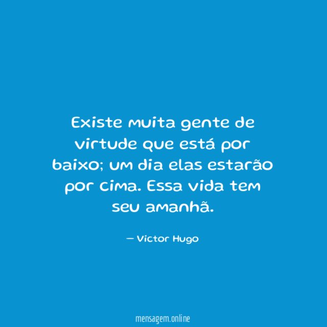 Existe muita gente de virtude que está por baixo