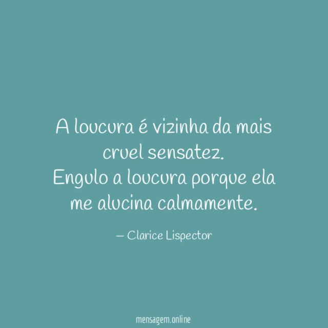 A loucura é vizinha da mais cruel sensatez