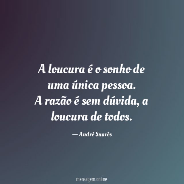 A loucura é o sonho de uma única pessoa