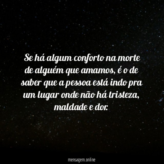 Se há algum conforto na morte de alguém que amamos
