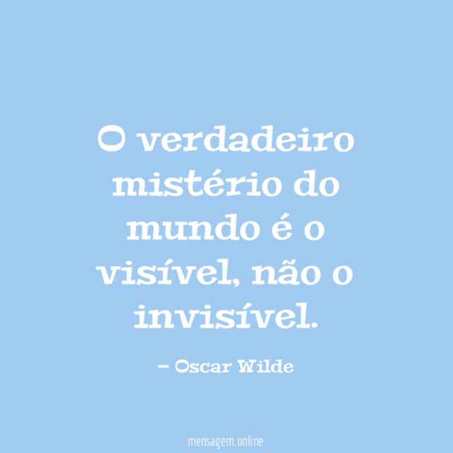 O verdadeiro mistério do mundo é o visível
