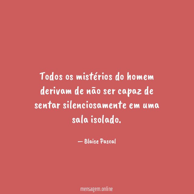Todos os mistérios do homem derivam de não