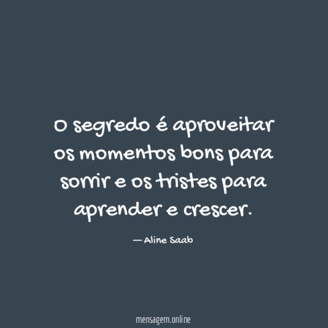 O segredo é aproveitar os momentos bons para