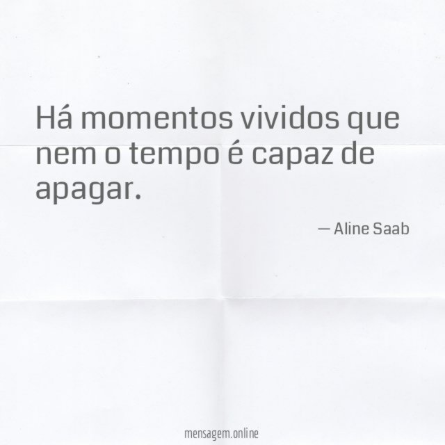 Há momentos vividos que nem o tempo é capaz de apagar