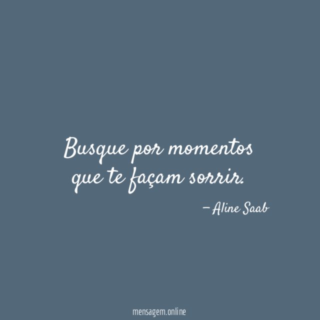Busque por momentos que te façam sorrir