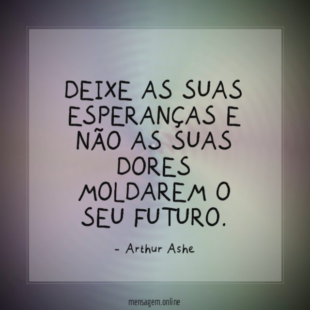 Deixe as suas esperanças e não as suas