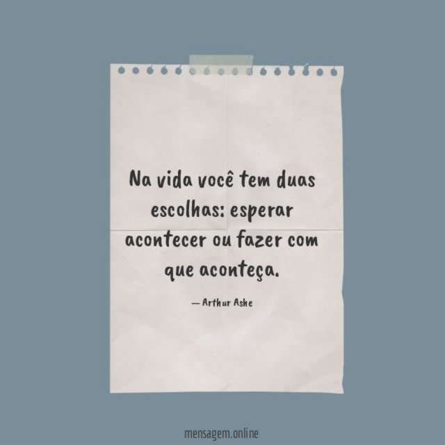 Na vida você tem duas escolhas