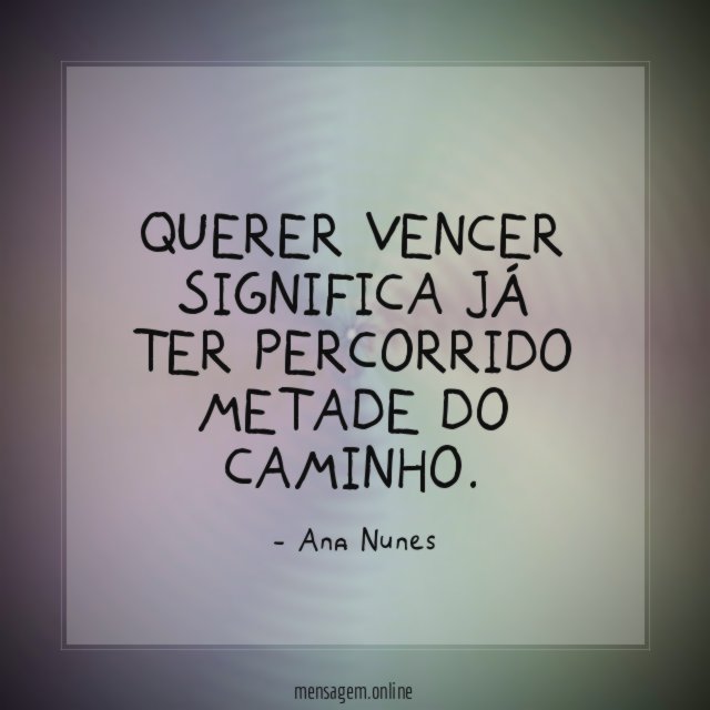 Querer vencer significa já ter percorrido metade do caminho