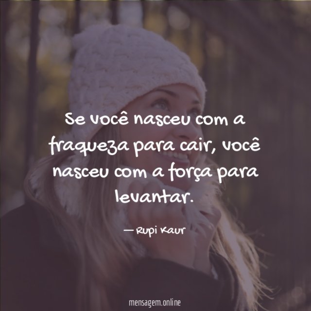 Se você nasceu com a fraqueza para cair