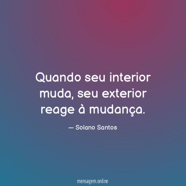 Quando seu interior muda