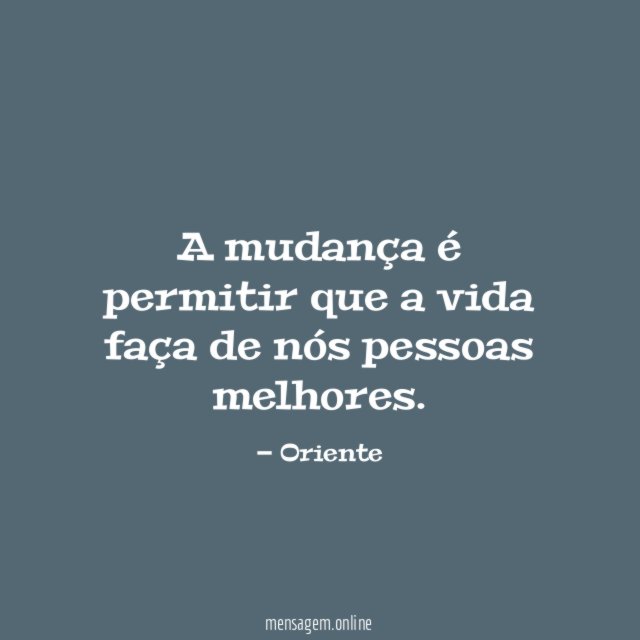 A mudança é permitir que a vida faça