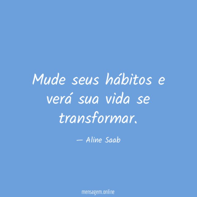 Mude seus hábitos e verá sua vida se transformar