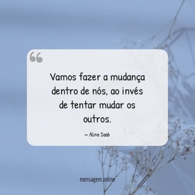 Vamos fazer a mudança dentro de nós