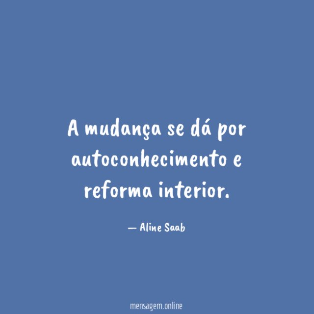 A mudança se dá por autoconhecimento e reforma interior