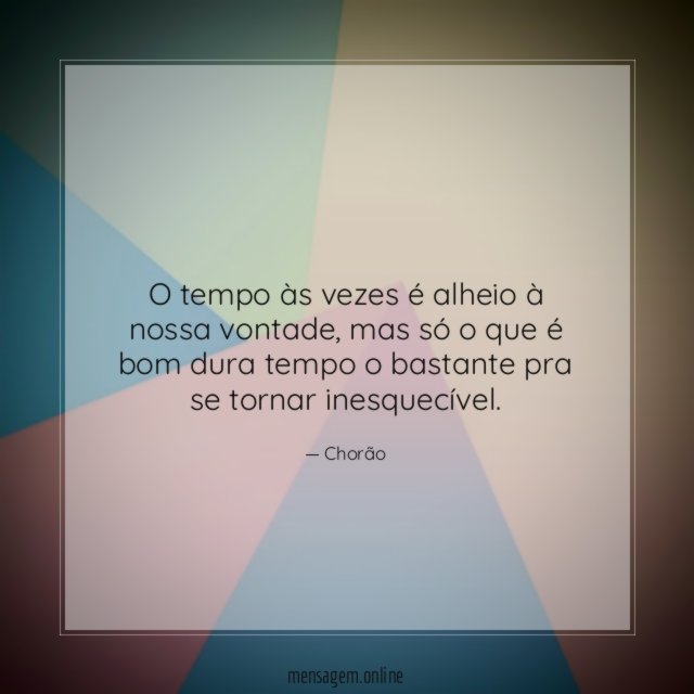 O tempo às vezes é alheio à nossa vontade