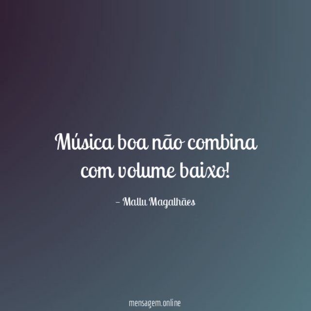 Música boa não combina com volume baixo
