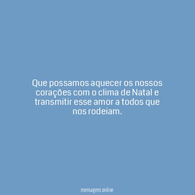 Que possamos aquecer os nossos corações com