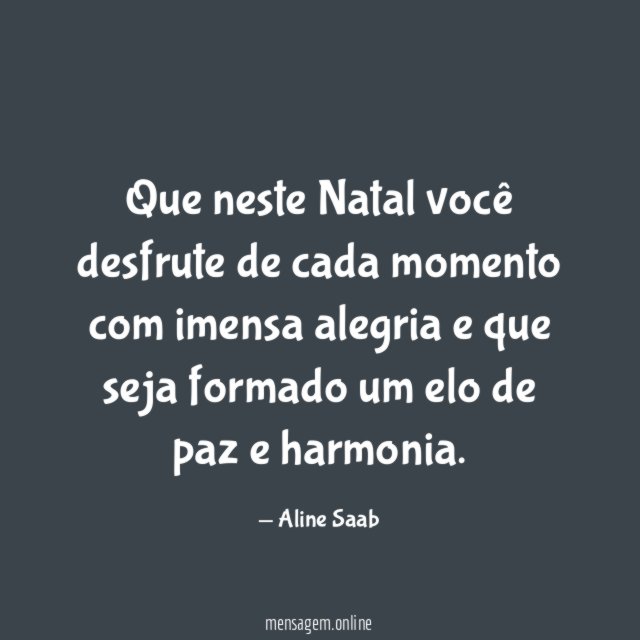 Que neste Natal você desfrute de cada momento