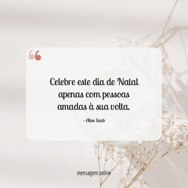 Celebre este dia de Natal apenas com pessoas amadas à sua volta