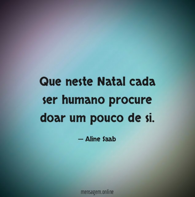 Que neste Natal cada ser humano procure doar um pouco de si