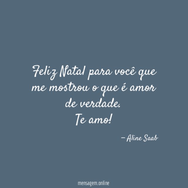 Feliz Natal para você que me mostrou o que é amor de verdade