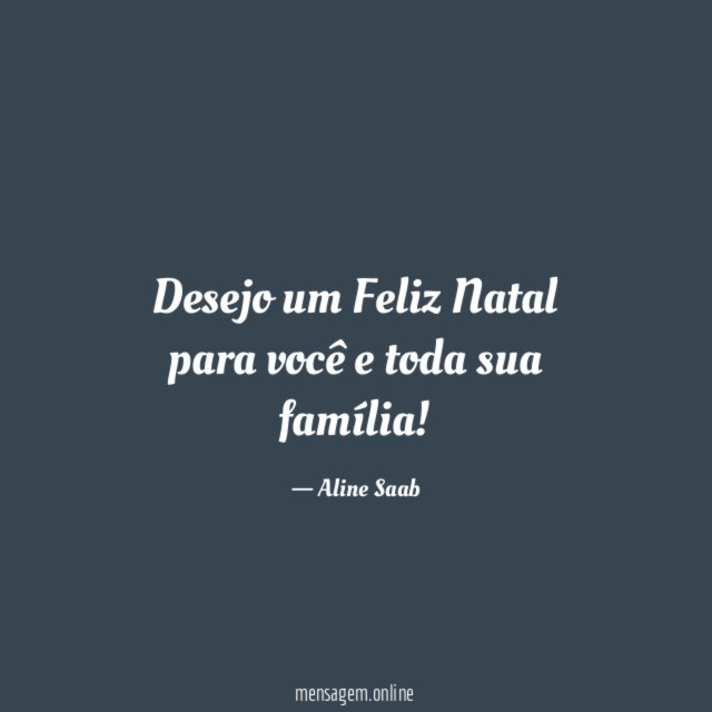 Desejo um Feliz Natal para você e toda sua família