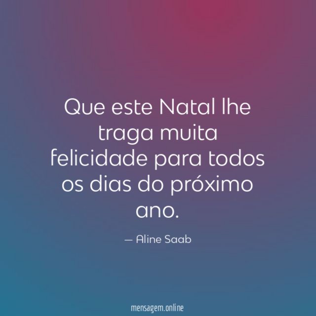 Que este Natal lhe traga muita felicidade para