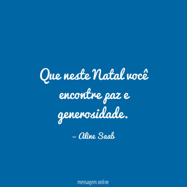 Que neste Natal você encontre paz e generosidade