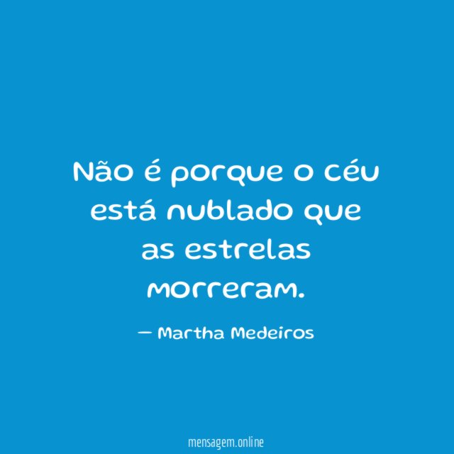 Não é porque o céu está nublado que as estrelas morreram