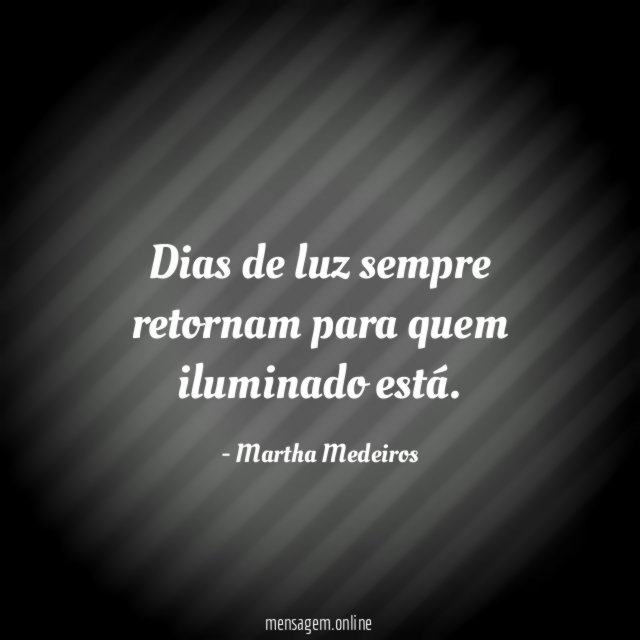 Dias de luz sempre retornam para quem iluminado está
