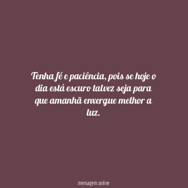 Tenha fé e paciência