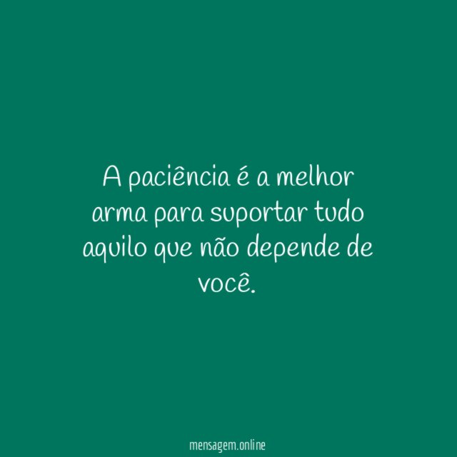 A paciência é a melhor arma para suportar