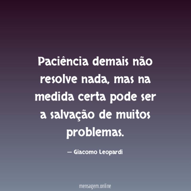Paciência demais não resolve nada