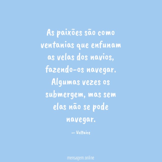 As paixões são como ventanias que enfunam as