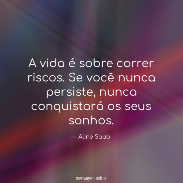 A vida é sobre correr riscos