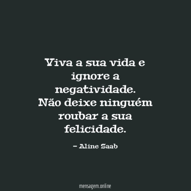 Viva a sua vida e ignore a negatividade