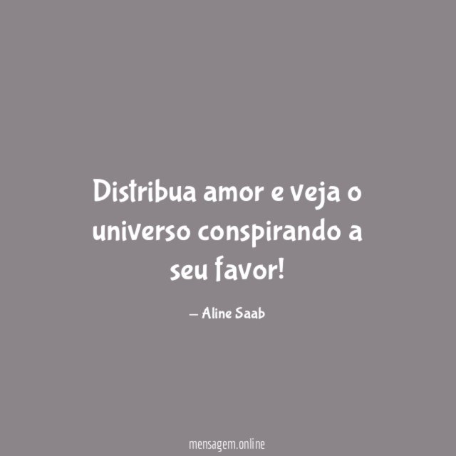 Distribua amor e veja o universo conspirando a seu favor