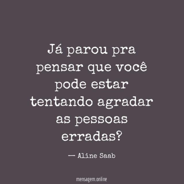 Já parou pra pensar que você pode estar