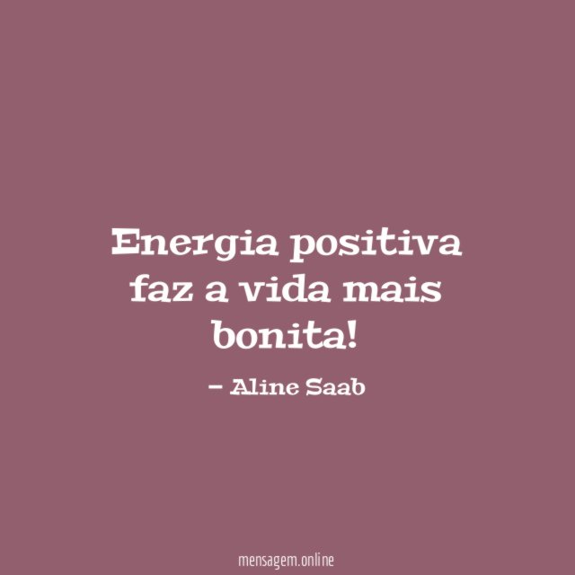 Energia positiva faz a vida mais bonita