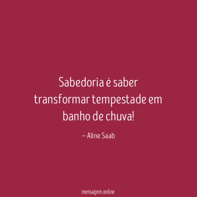 Sabedoria é saber transformar tempestade em banho de chuva