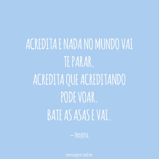 Acredita e nada no mundo vai te parar