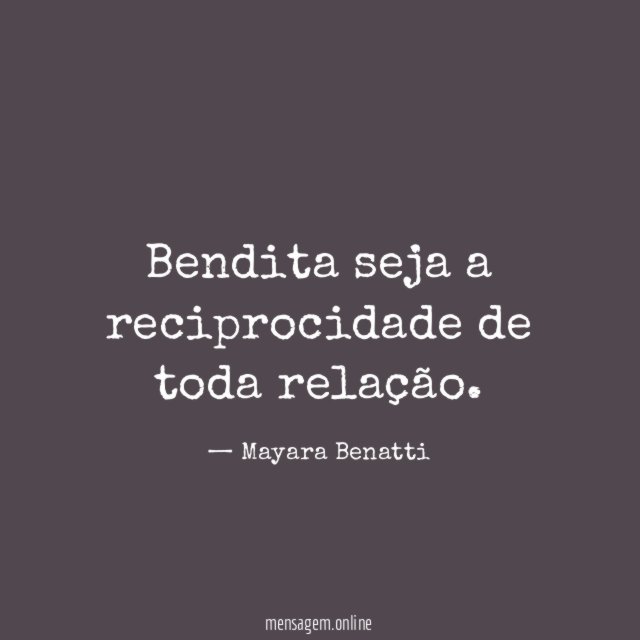 Bendita seja a reciprocidade de toda relação